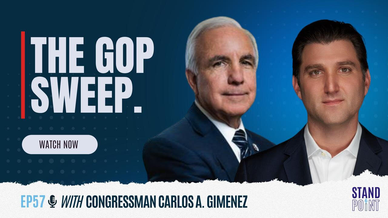 Ep. 57. The GOP Sweep. US Congressman Carlos Gimenez