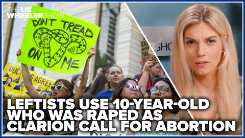 Leftists use 10-year-old who was raped as clarion call for abortion