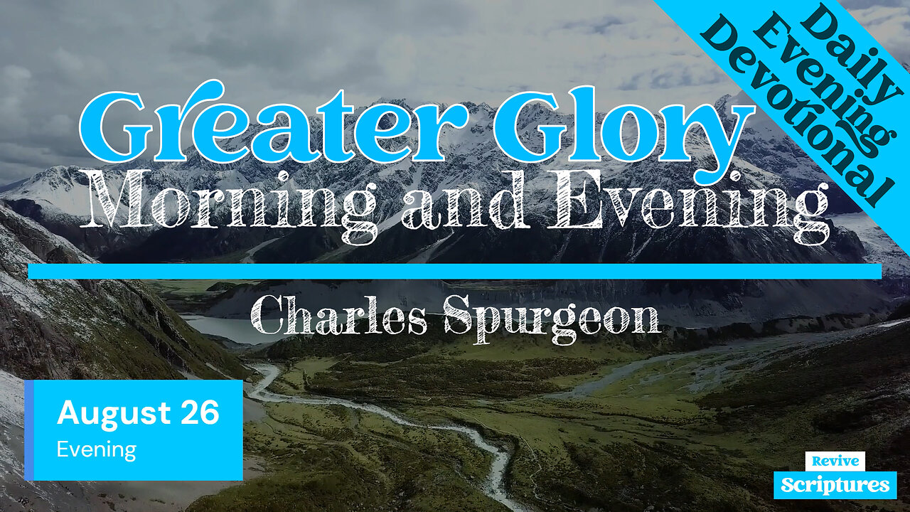 August 26 Evening Devotional | Greater Glory | Morning and Evening by Spurgeon