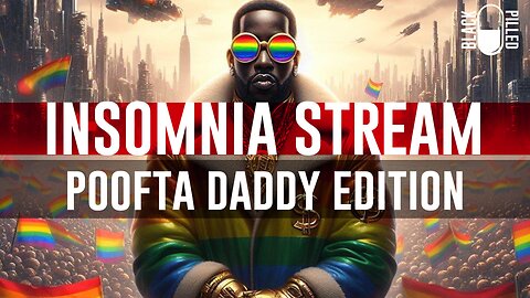 INSOMNIA STREAM: POOFTA DADDY EDITION