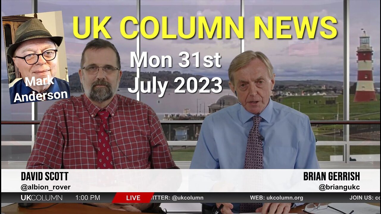 UK Column News - Monday 31st July 2023.