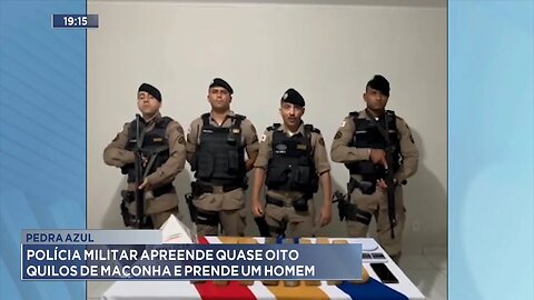 Pedra Azul: Polícia Militar Apreende Quase Oito Quilos de Maconha e Prende um Homem.