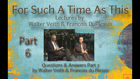 For Such A Time As This - Part 6 by Walter Veith & Francois DuPlessis