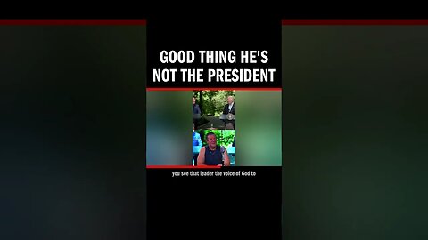 Good thing he's not the President