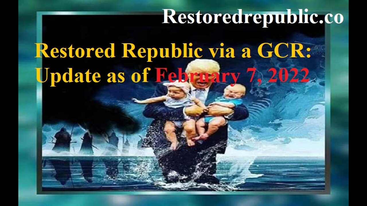 Restored Republic via a GCR Update as of February 7, 2022