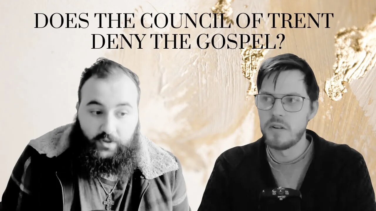 Does The Council of Trent Deny the Gospel? / With River Devereux and The Other Paul