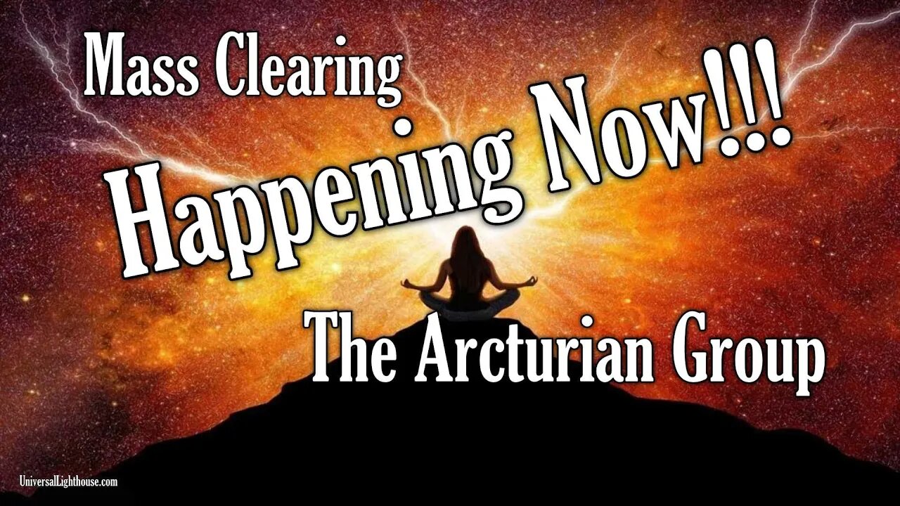 Mass Clearing Happening Now!!! ~ The Arcturian Group