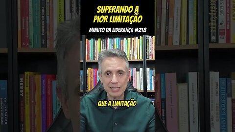 Superando A Pior Limitação #minutodaliderança 218