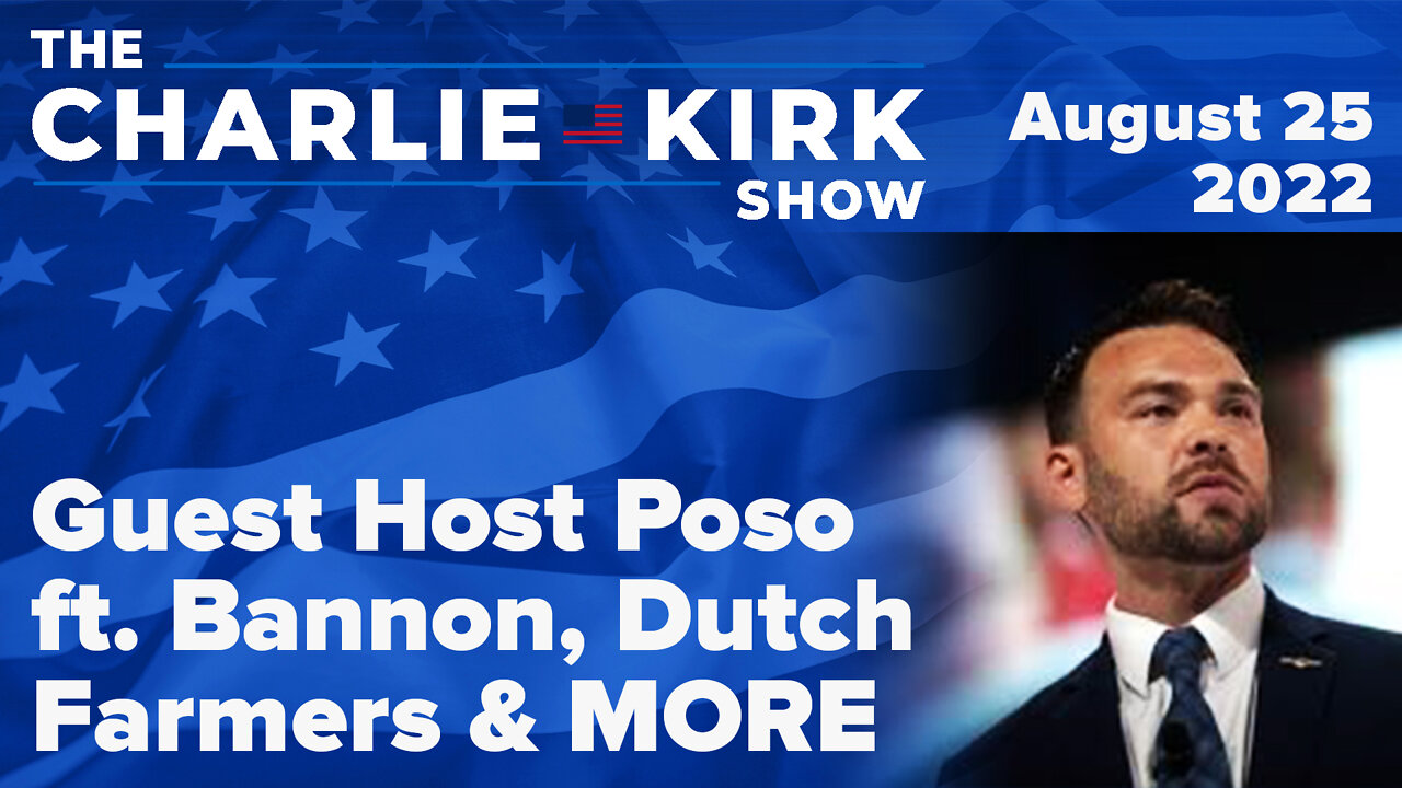 The Charlie Kirk Show LIVE on RAV w/ Guest Host Poso ft. Bannon, Dutch Farmers & MORE | 8.25.22