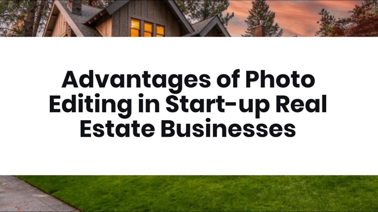 Advantages of Photo Editing in Start-up Real Estate Businesses