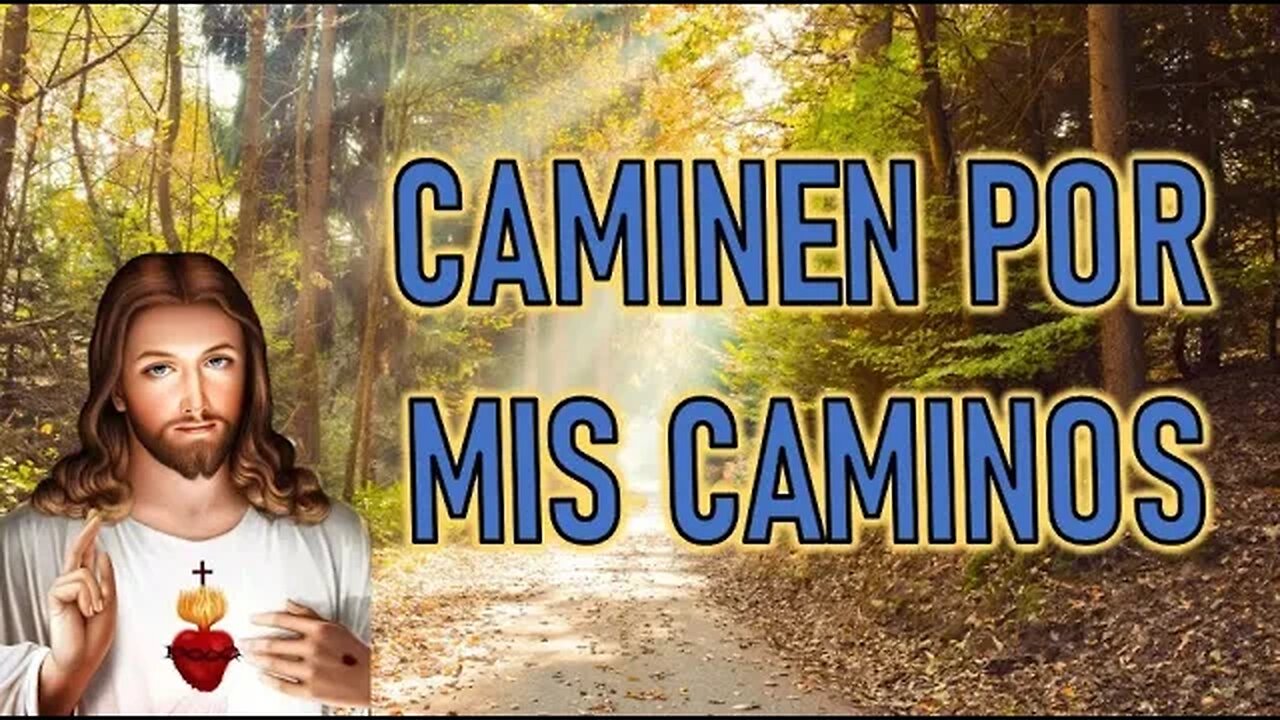 CAMINEN POR MIS CAMINOS - MENSAJE DE JESÚS A ISABEL