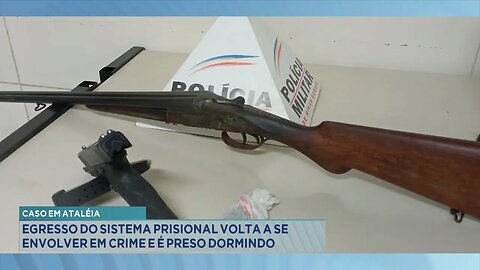 Caso em Ataléia: Egresso do Sistema Prisional volta a se Envolver em Crime e é Preso Dormindo.