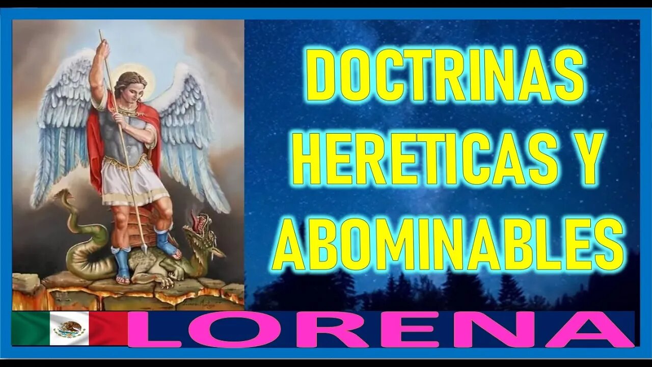 DOCTRINAS HERETICAS Y ABOMINALES - ORACIONES DADAS POR SAN MIGUEL ARCANGEL A LORENA