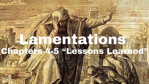 Lamentations 4-5 "Lessons Learned" 11/13/2024