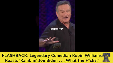 FLASHBACK: Legendary Comedian Robin Williams Roasts 'Ramblin' Joe Biden . . . What the F*ck?!'