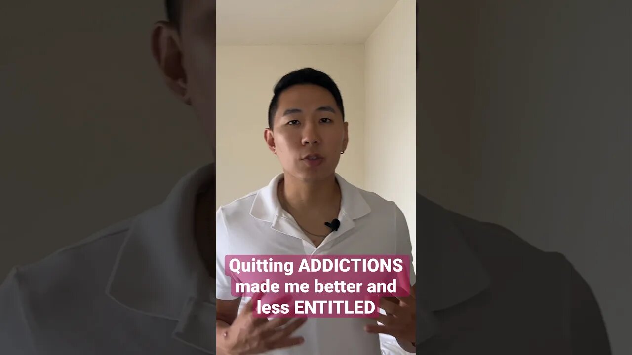 Quitting ADDICTIONS Made Me A Stronger Person And Less ENTITLED