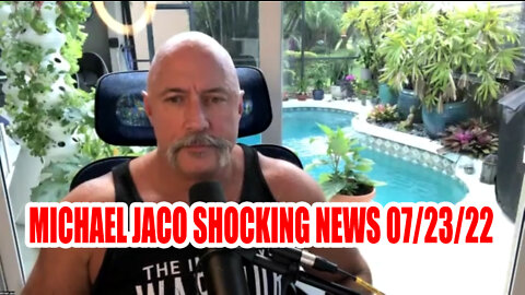 Michael Jaco Shocking News 07/23/22