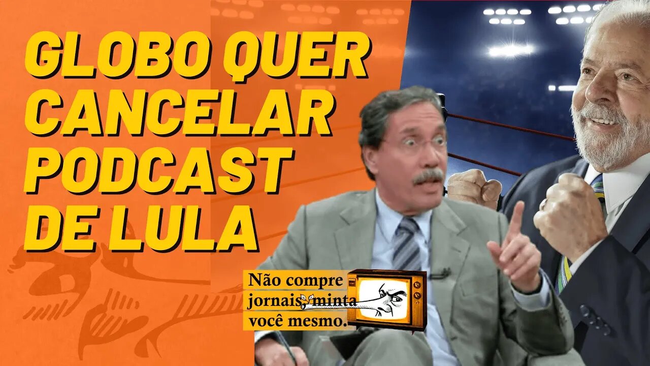 Globo quer cancelar podcast de Lula - Não Compre Jornais, Minta Você Mesmo - 24/02/23