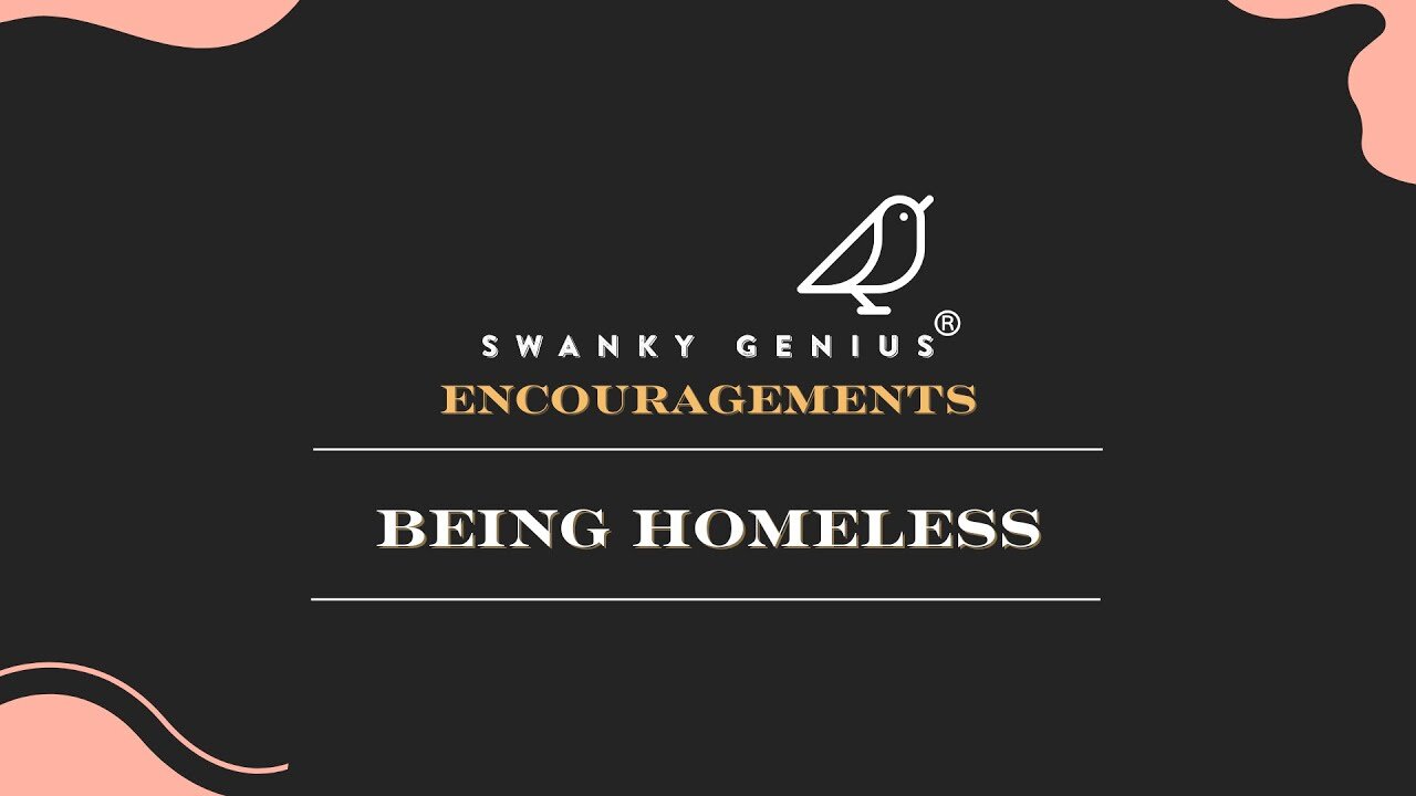 Ep 018 - Being Homeless | Swanky Genius: Encouragements