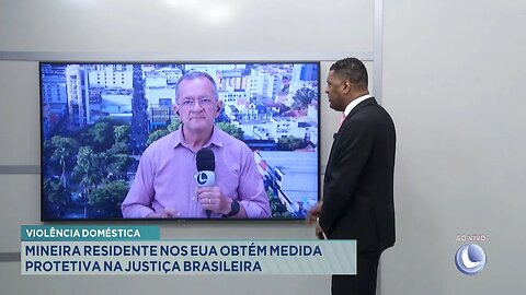 Violência Doméstica: Mineira Residente nos EUA Obtém Medida Protetiva na Justiça Brasileira.