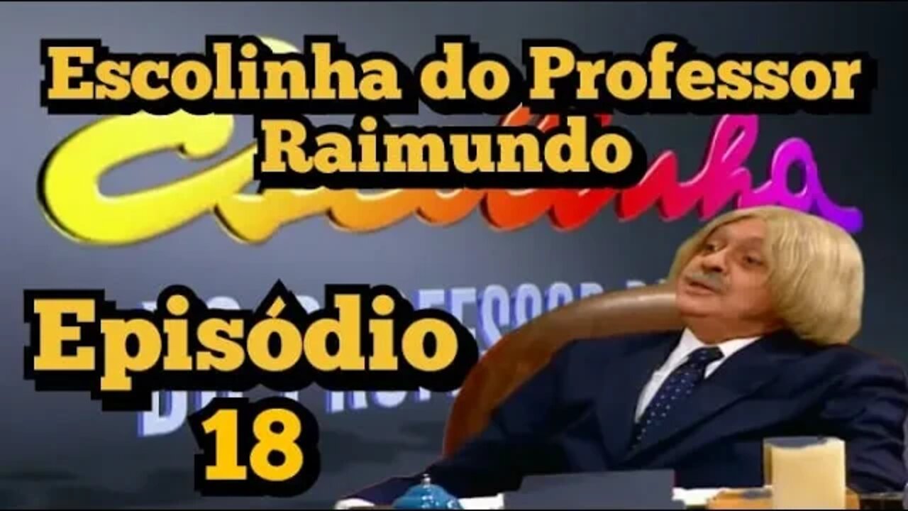 Escolinha do Professor Raimundo; Episódio (18)