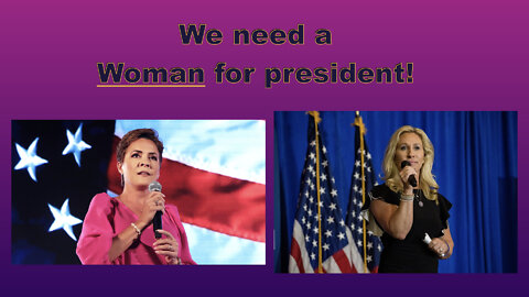 We need a Woman for President!