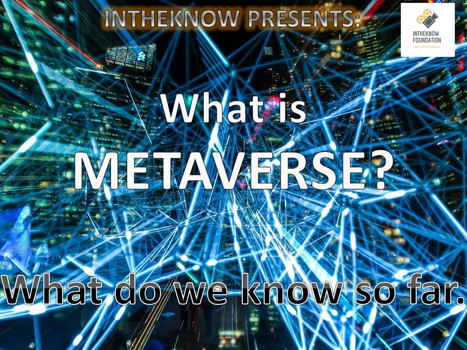 INTHEKNOW - WHAT IS METAVERSE? WHAT DO WE KNOW SO FAR