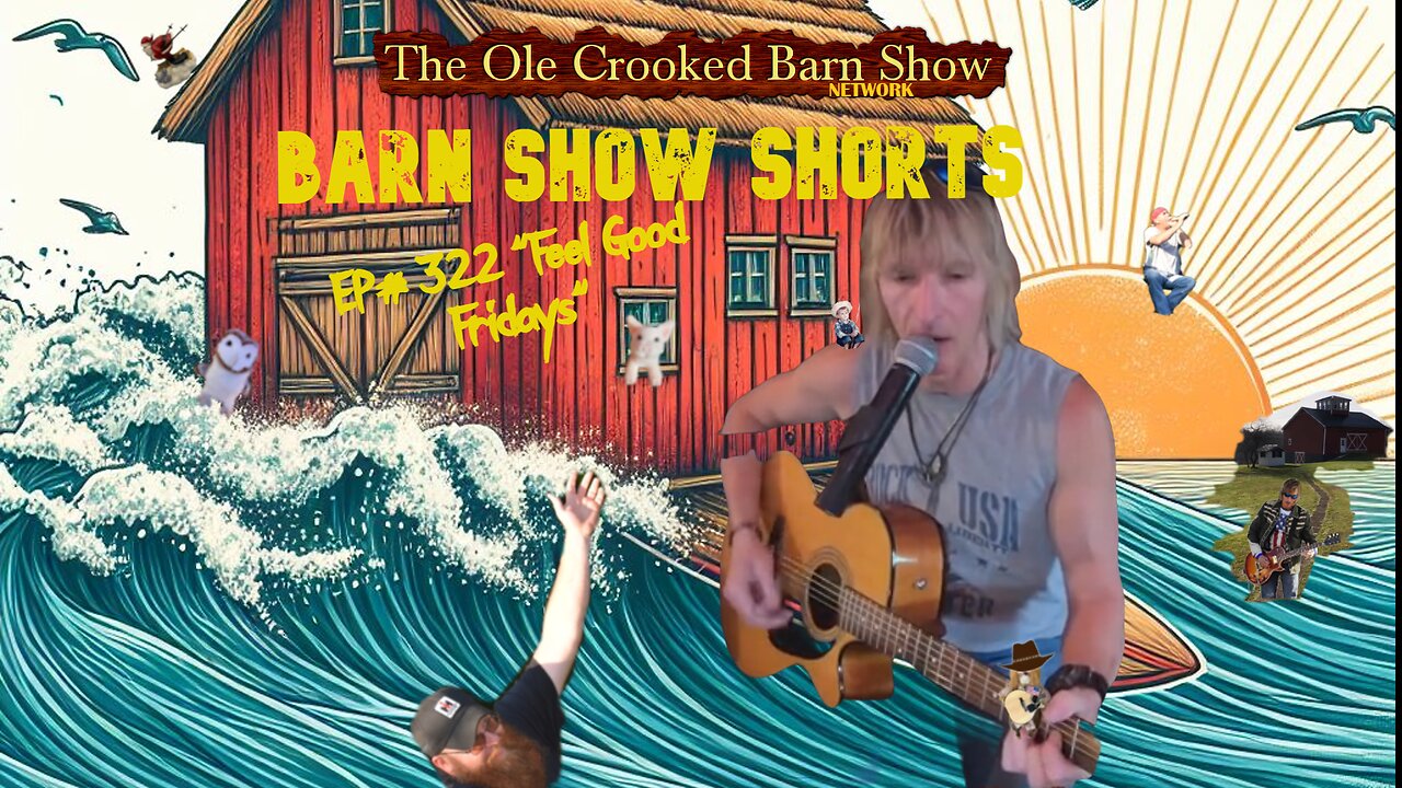 "Barn Show Shorts" Ep. #322 “Feel Good Fridays”