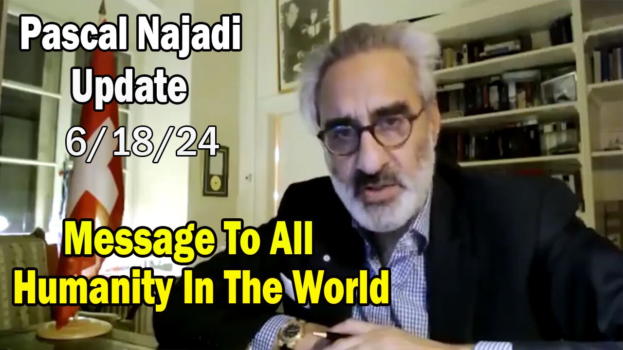 Pascal Najadi Update Today June 18: "Message To All Humanity In The World"