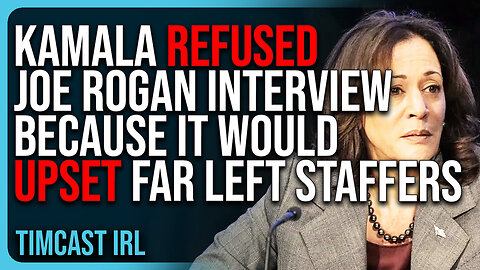 Kamala REFUSED Joe Rogan Interview Because It Would UPSET Far Left Staffers