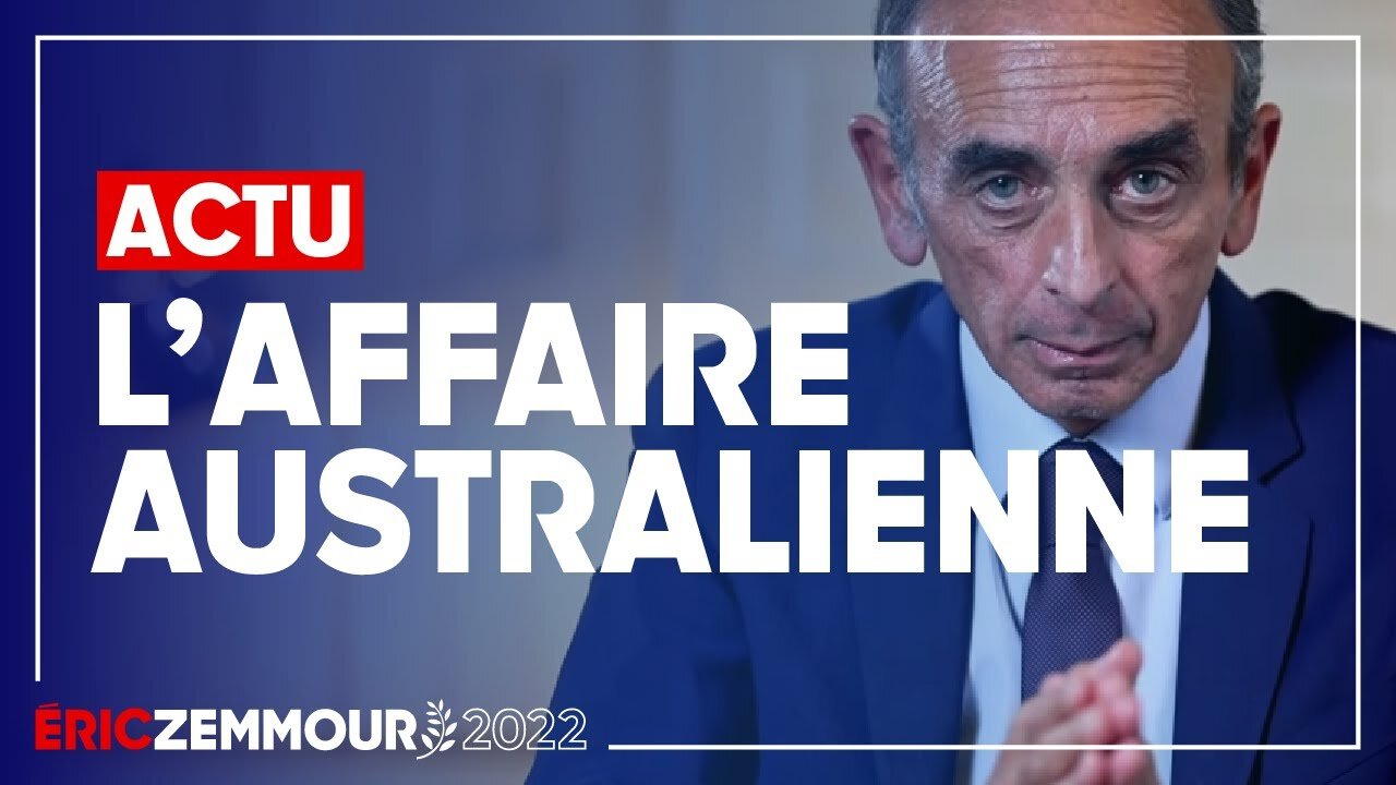 Eric Zemmour - la Rupture du « Contrat du Siècle » australien