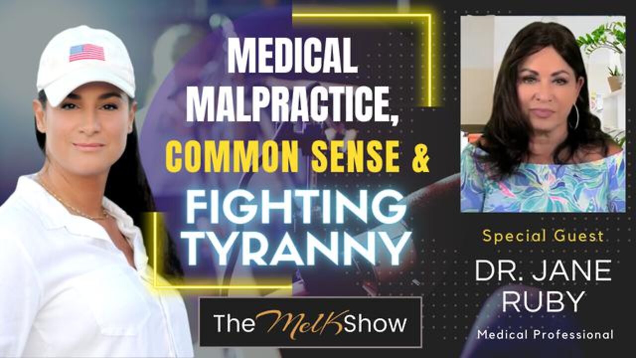 MEL K & DR JANE RUBY ON MEDICAL MALPRACTICE, COMMON SENSE & FIGHTING TYRANNY 6-8-22