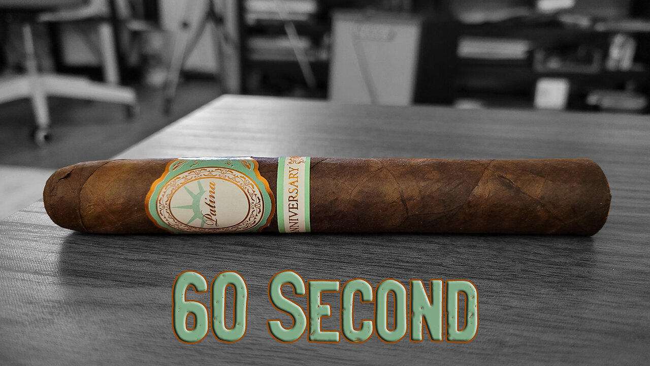 (Patreon) 60 SECOND CIGAR REVIEW - Patina Anniversary