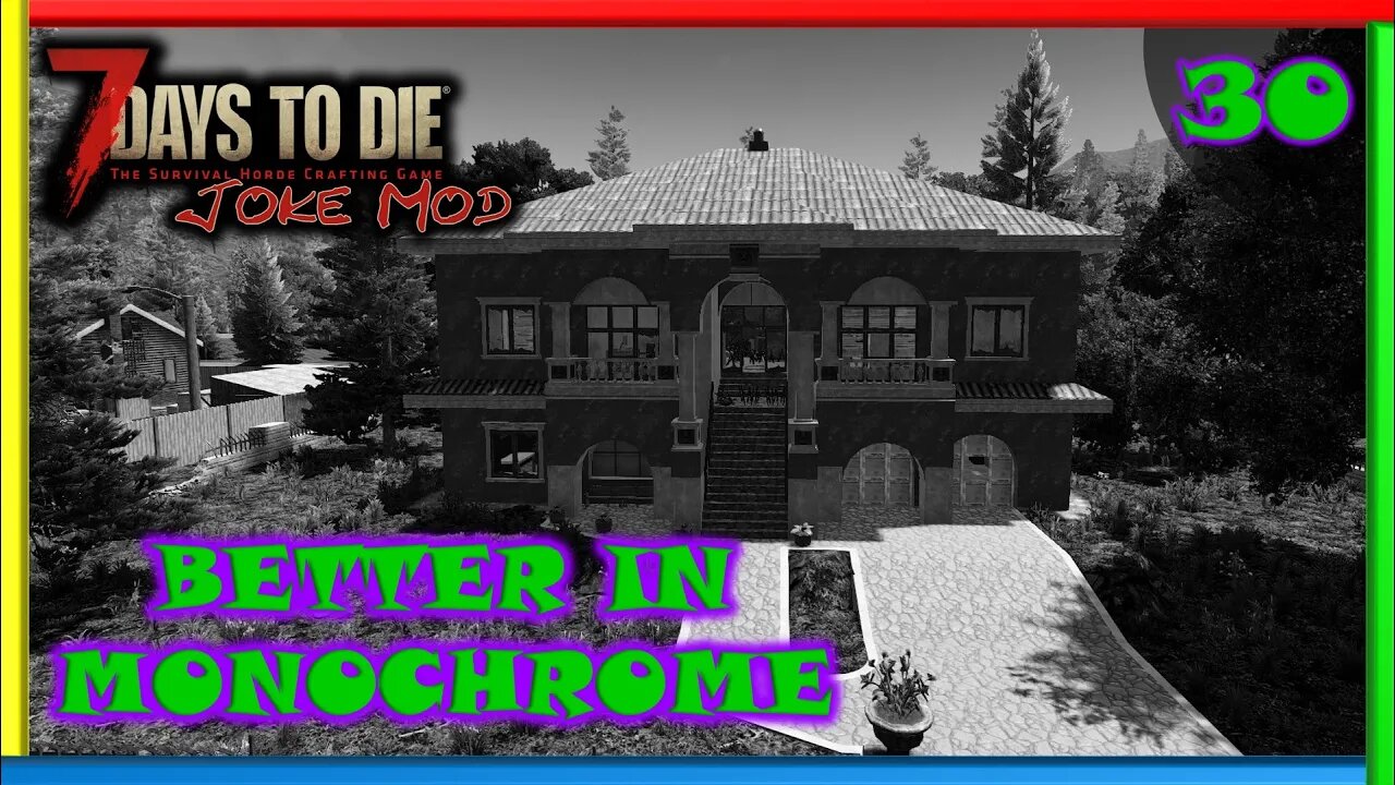 Better In Monochrome - 7 Days to Die Gameplay | Joke Mod | Ep 30