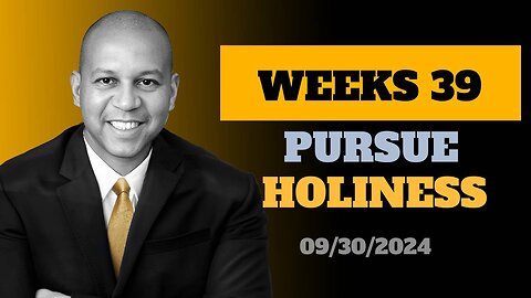 Week 39 Pursue Holiness / Teaching begins at 5:30 mark