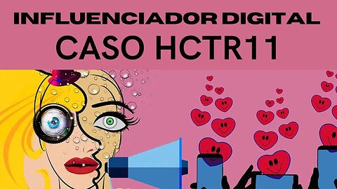 CASO #hctr11 INFLUENCIADOR ...... INFLUENCIOU ?