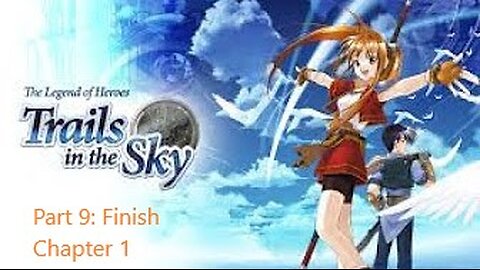 The Legend of Heroes Trails in the Sky - Part 9 - finish Chapter 1