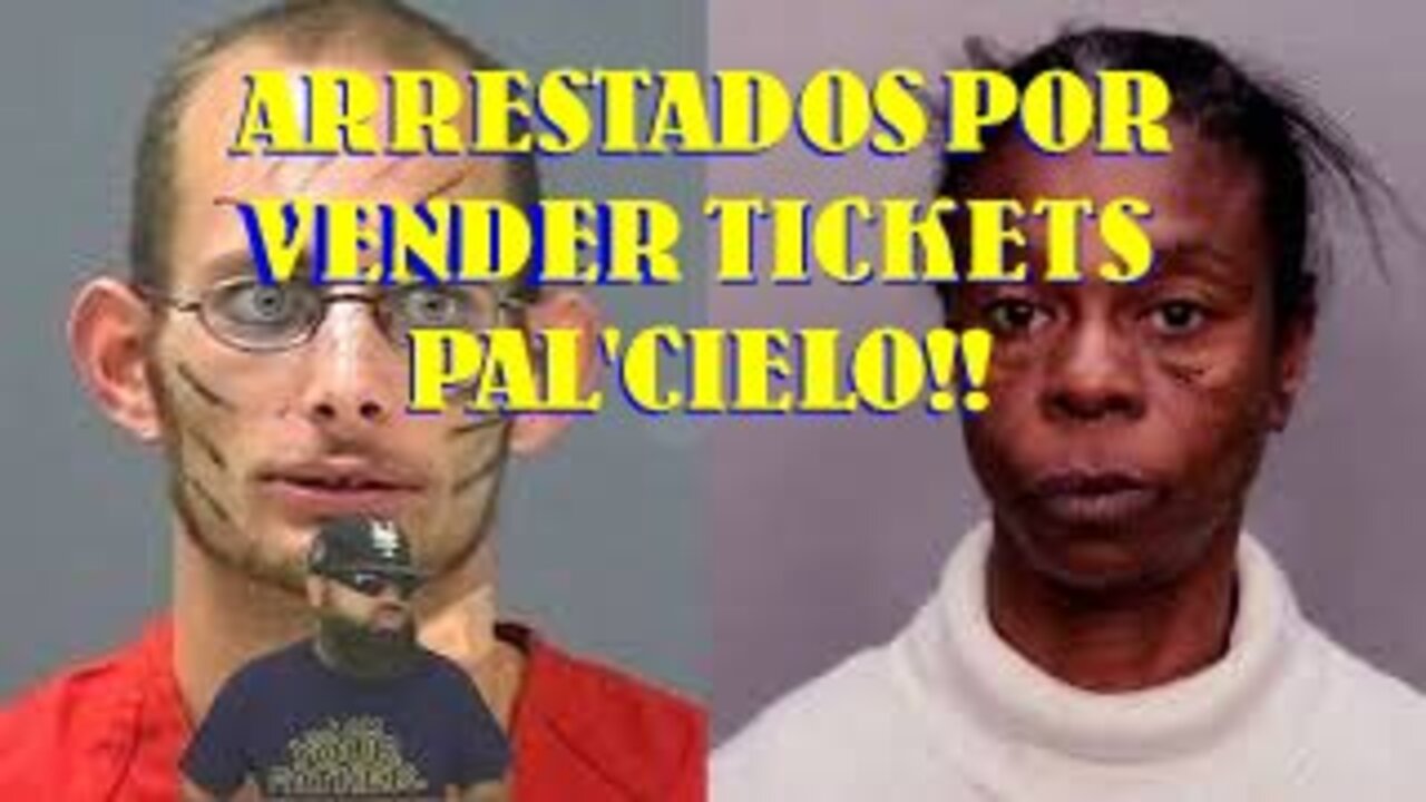 PAREJA ARRESTADA POR VENDER TICKETS PA'L CIELO!!