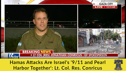 Hamas Attacks Are Israel's '9/11 and Pearl Harbor Together': Lt. Col. Res. Conricus