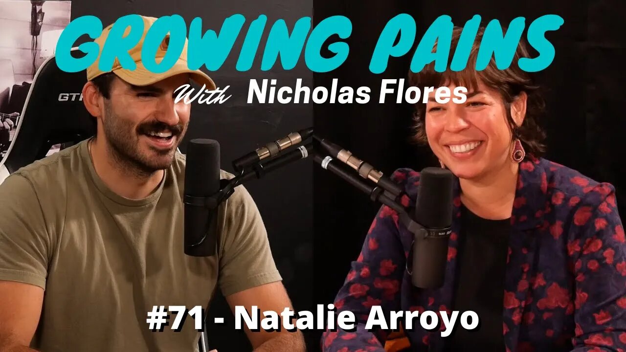 Growing Pains with Nicholas Flores #71 - Natalie Arroyo