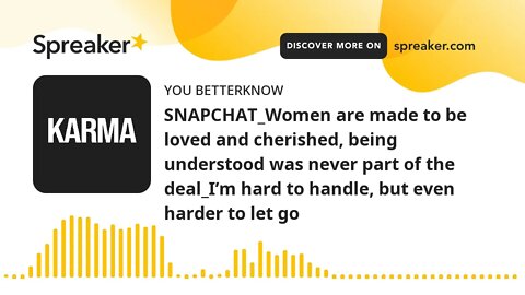 SNAPCHAT_Women are made to be loved and cherished, being understood was never part of the deal_I’m h