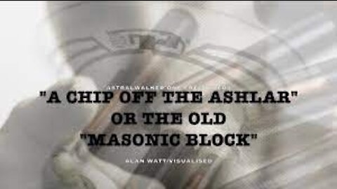 "A CHIP OFF THE ASHLAR" or the old "MASONIC BLOCK"/Alan Watt