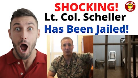 They Have Jailed Lt Col Scheller!