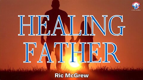 Healing Father - Ric McGrew