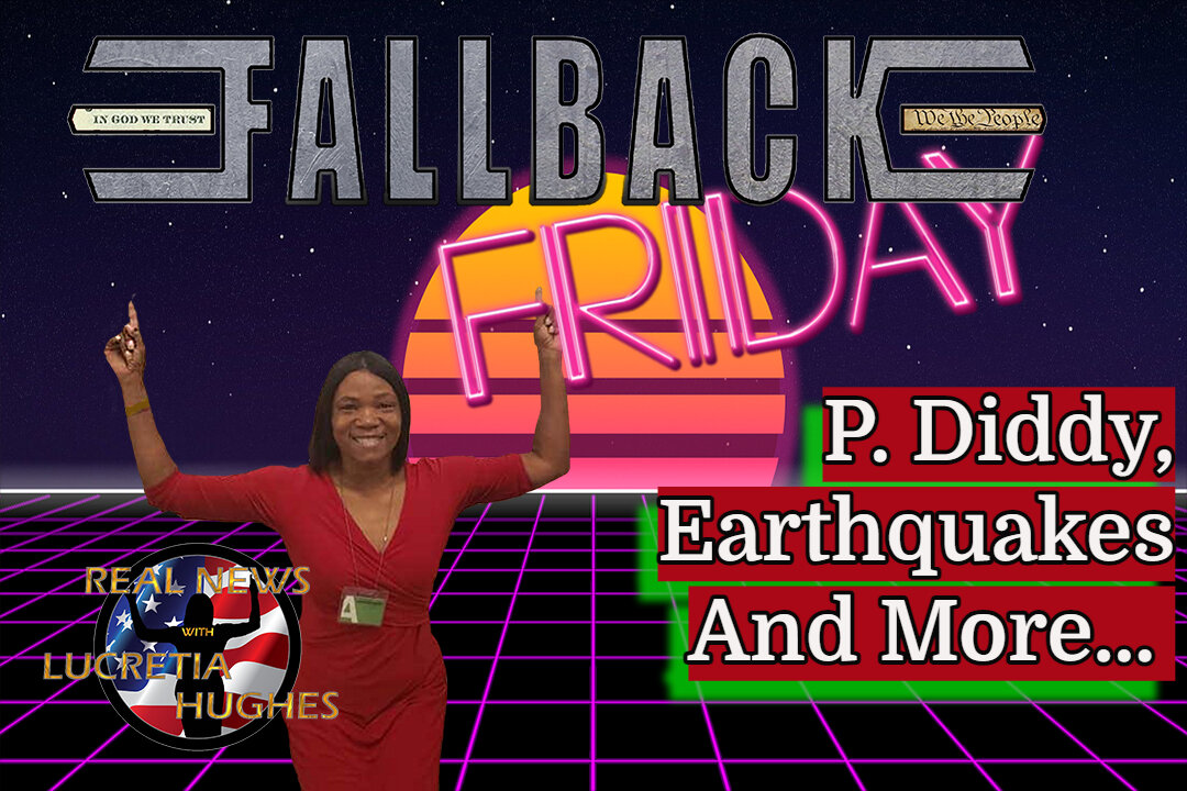 Fallback Friday - P Diddy, Earthquakes And More... Real News with Lucretia Hughes