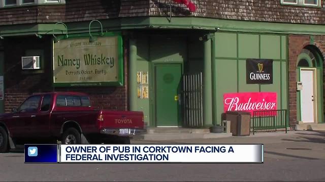 Owner of Nancy Whisky pub in Corktown facing a federal investigation