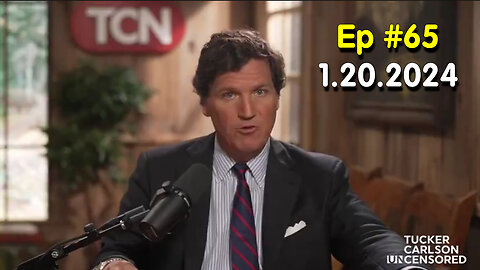 Tucker Carlson on X #Ep. 65 - Jan 20, 2024