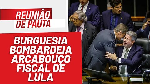 Burguesia bombardeia arcabouço fiscal de Lula - Reunião de Pauta nº 1.207 - 24/5/23