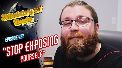 Stop Exposing Yourself | Ministry of Dude #427