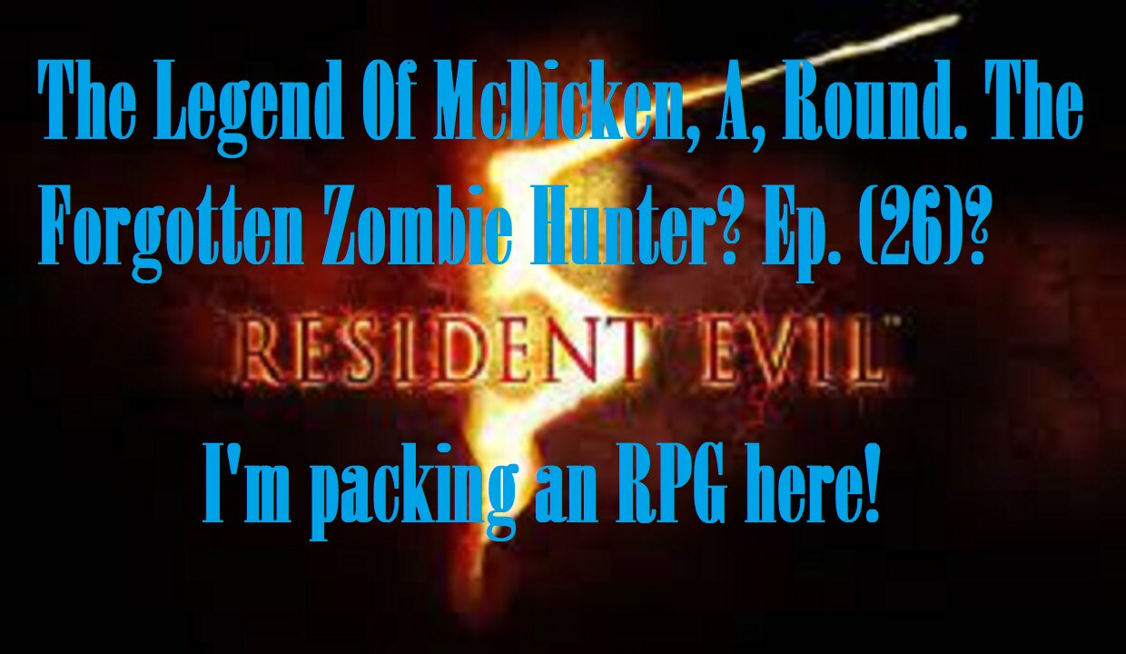 The Legend Of McDicken, A, Round. The Forgotten Zombie Hunter? Ep. (26)? #residentevil5goldedition